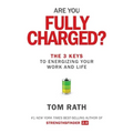 Are You Fully Charged?: The 3 Keys to Energizing Your Work and Life