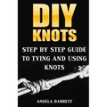 DIY Knots: Step by Step Guide To Tying And Using Knots