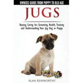 Jug Dogs (Jugs) - Owners Guide from Puppy to Old Age. Buying, Caring For, Grooming, Health, Training and Understanding Your Jug