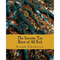 The Income Tax (Large Print Edition): Root of All Evil