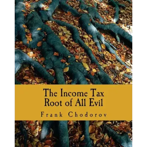The Income Tax (Large Print Edition): Root of All Evil