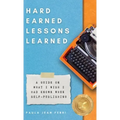 Hard Earned Lessons Learned: A Guide on What I Wish I'd Known When Self-Publishing