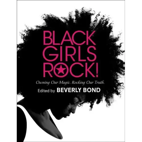 Black Girls Rock!: Owning Our Magic. Rocking Our Truth.