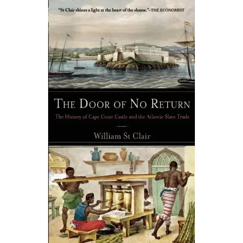 The Door of No Return: The History of Cape Coast Castle and the Atlantic Slave Trade