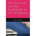 The Narcissist and the Psychopath in the Workplace
