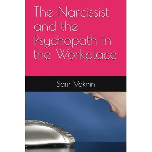 The Narcissist and the Psychopath in the Workplace
