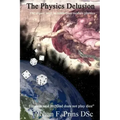 The Physics Delusion: The urgent need to reinterpret modern physics