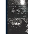 Locke's Thoughts On Education [Extr.] With Intr. Essay by J. Gill