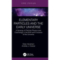 Elementary Particles and the Early Universe: A Synergy of Particle Physics and Cosmology in the Birth and Evolution of the Universe