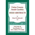 Union County, South Carolina, Deed Abstracts Volume III: Deed Books L-P, 1811-1820 [1770-1820]