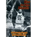 War On The Boards: A Rebounding Manual