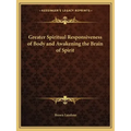 Greater Spiritual Responsiveness of Body and Awakening the Brain of Spirit