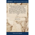 A Philosophical and Political History of the Settlements and Trade of the Europeans in the East and West Indies. By the Abbé Raynal. To Which is Added