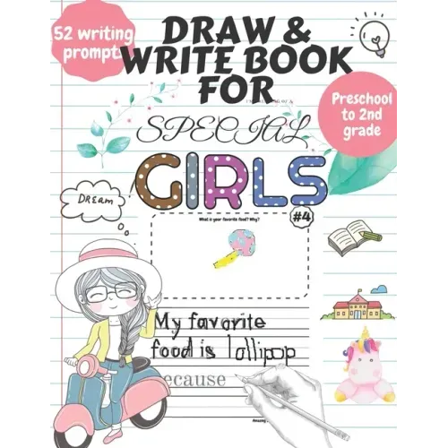 Draw and Write Book for Special Girls: 52 Fun, Creative Writing or Starter Prompts Journal Workbook for Preschool to 2nd grade kids Includes Letter Tr
