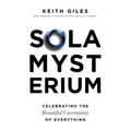 Sola Mysterium: Celebrating the Beautiful Uncertainty of Everything