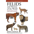 Felids and Hyenas of the World: Wildcats, Panthers, Lynx, Pumas, Ocelots, Caracals, and Relatives