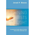 Shining Christs Light: A practical book about loving those who mistreat you