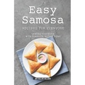 Easy Samosa Recipes for Everyone: Samosa Cookbook with Complete Instructions