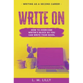 Write On: How To Overcome Writer's Block So You Can Write Your Novel