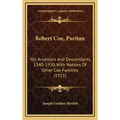 Robert Coe, Puritan: His Ancestors And Descendants, 1340-1910, With Notices Of Other Coe Families (1911)