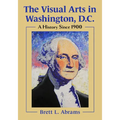 The Visual Arts in Washington, D.C.: A History Since 1900