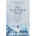 No Earthly Pole: The Search for the Truth about the Franklin Expedition 1845
