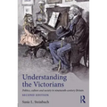 Understanding the Victorians: Politics, Culture and Society in Nineteenth-Century Britain