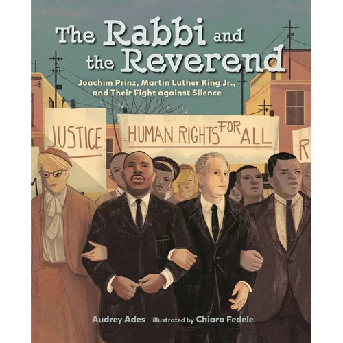 The Rabbi and the Reverend: Joachim Prinz, Martin Luther King Jr., and Their Fight Against Silence
