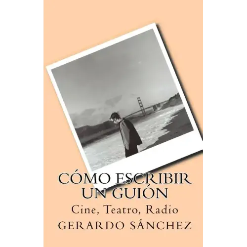 Cómo escribir un guión: Cine, Teatro, Radio