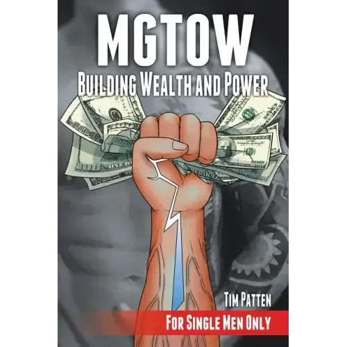 MGTOW Building Wealth and Power: For Single Men Only