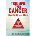 Triumphing Over Cancer: David's Miracle Story Plus 40 Survival Strategies