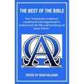 The Best of the Bible: New Testament scriptures condensed and sequenced to understand the life and teachings of Jesus Christ.