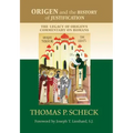 Origen and the History of Justification: The Legacy of Origen's Commentary on Romans