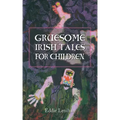 Gruesome Irish Tales for Children