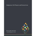 Indigenous Life Projects and Extractivism