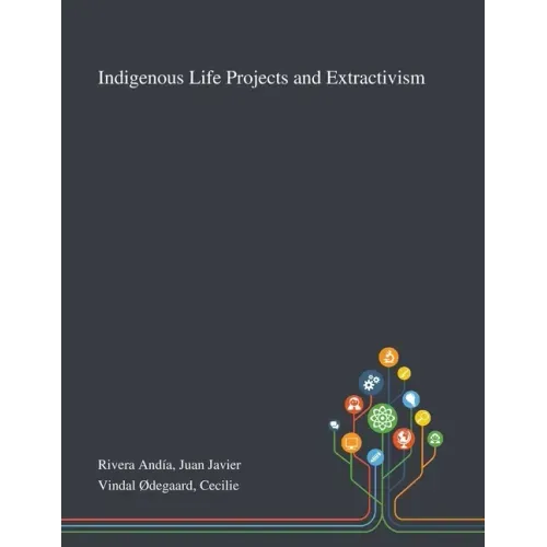Indigenous Life Projects and Extractivism