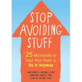 Stop Avoiding Stuff: 25 Microskills to Face Your Fears and Do It Anyway