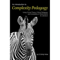 An Introduction to Complexity Pedagogy: Using Critical Theory, Critical Pedagogy and Complexity in Performance and Literature