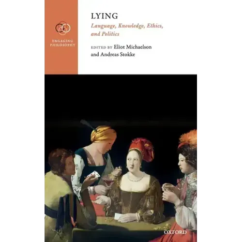 Lying: Language, Knowledge, Ethics, and Politics