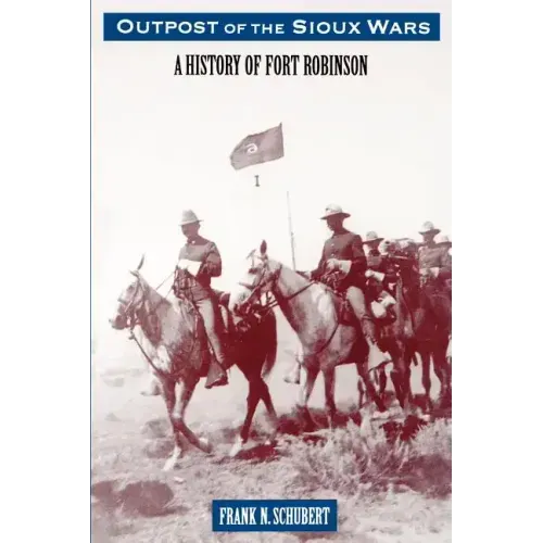 Outpost of the Sioux Wars: A History of Fort Robinson