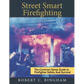 street smart firefighting: the common sense guide to firefighter safety and survival
