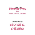 Strange Prey and Other Tales Of The Hunt