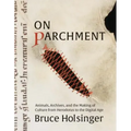 On Parchment: Animals, Archives, and the Making of Culture from Herodotus to the Digital Age