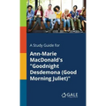 A Study Guide for Ann-Marie MacDonald's "Goodnight Desdemona (Good Morning Juliet)"