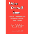 Drive Yourself Sane: Using the Uncommon Sense of General Semantics. Third Edition.