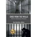 Cries from the Walls: Hell in Arkansas Prisons