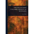 The Life of Saint Columba, Apostle of Scotland