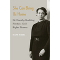 She Can Bring Us Home: Dr. Dorothy Boulding Ferebee, Civil Rights Pioneer