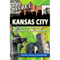 Secret Kansas City: A Guide to the Weird, Wonderful, and Obscure
