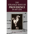 The Strange Ways of Providence In My Life: An Amazing WW2 Survival Story